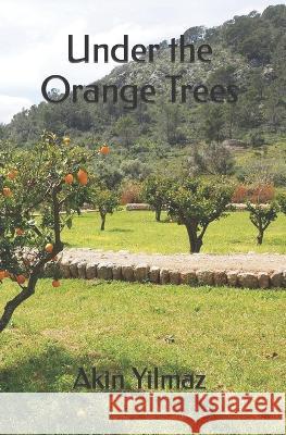 Under the Orange Trees Akin Yilmaz   9798370015434 Independently Published - książka