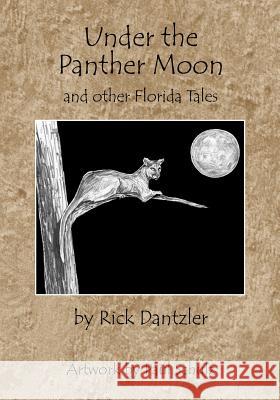 Under the Panther Moon: and other Florida Tales Dantzler, Rick 9781481905015 Createspace - książka