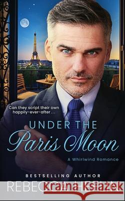 Under the Paris Moon Rebecca Heflin 9781736660027 Rebecca Heflin Books, LLC - książka