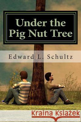 Under the Pig Nut Tree Edward L. Schultz 9781482773866 Createspace - książka