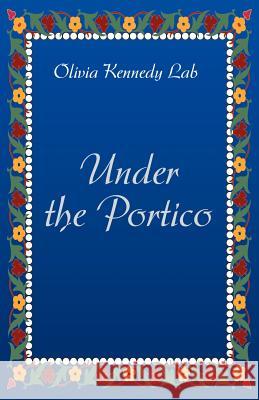 Under the Portico Olivia Kennedy Lab 9780595172139 Authors Choice Press - książka