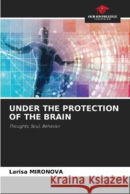 Under the Protection of the Brain Larisa Mironova   9786206117681 Our Knowledge Publishing - książka