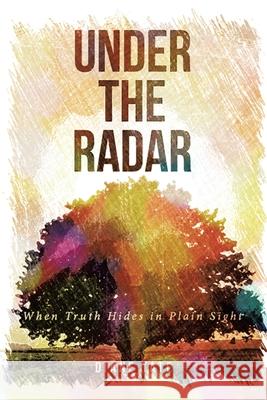 Under the Radar: When Truth Hides in Plain Sight Diane Tate 9781646544967 Fulton Books - książka