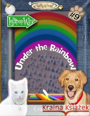 Under the Rainbow F. Robertson F. Robertson 9780986226496 F. Robertson Studios, LLC - książka