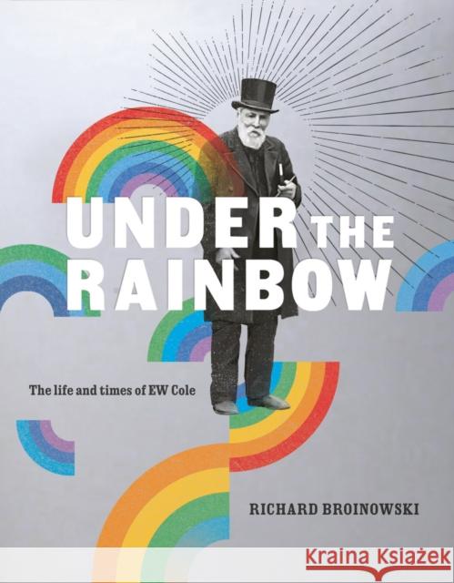 Under the Rainbow: The Life and Times of E.W. Cole Richard Broinowski 9780522876222 Eurospan (JL) - książka