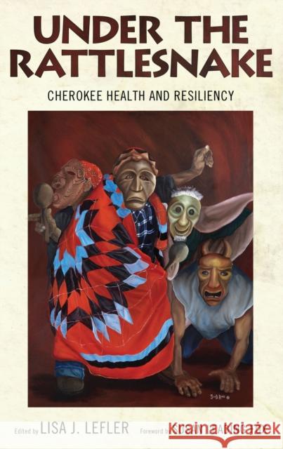 Under the Rattlesnake: Cherokee Health and Resiliency Lefler, Lisa J. 9780817355296 University of Alabama Press - książka