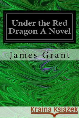 Under the Red Dragon A Novel Grant, James 9781545055397 Createspace Independent Publishing Platform - książka