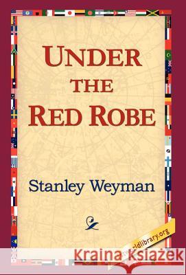 Under the Red Robe Stanley Weyman 9781421803890 1st World Library - książka