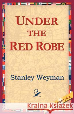 Under the Red Robe Stanley Weyman 9781421804897 1st World Library - książka