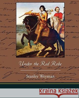 Under the Red Robe Stanley Weyman 9781438524016 Book Jungle - książka