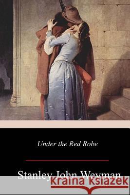 Under the Red Robe Stanley John Weyman 9781978043190 Createspace Independent Publishing Platform - książka