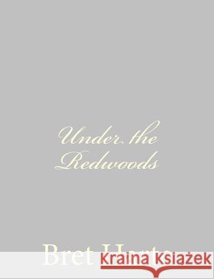 Under the Redwoods Bret Harte 9781484093146 Createspace - książka