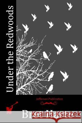 Under the Redwoods Bret Harte 9781515095088 Createspace - książka