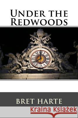 Under the Redwoods Bret Harte 9781517250492 Createspace - książka