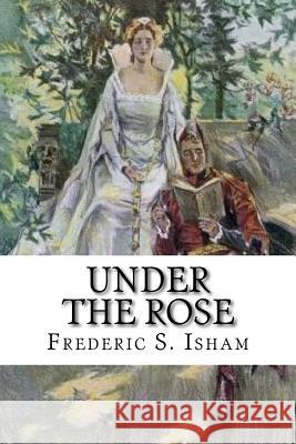 Under the Rose Frederic S. Isham Howard Chandler Christy 9781720437222 Createspace Independent Publishing Platform - książka