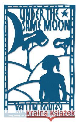 Under the Same Moon Kelli M. Donley 9781979207874 Createspace Independent Publishing Platform - książka