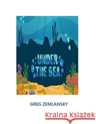 Under The Sea Greg Zemlansky 9781095926062 Independently Published - książka