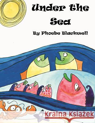 Under The Sea Blackwell, Phoebe a. 9781979184632 Createspace Independent Publishing Platform - książka