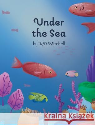 Under The Sea K. D. Mitchell 9781999186883 K.D. Mitchell Children Books - książka