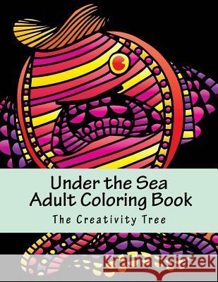 Under the Sea: Adult Coloring Book The Creativity Tree 9781530888429 Createspace Independent Publishing Platform - książka