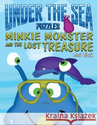 Under the Sea Puzzles: Minkie Monster and the Lost Treasure Ceri Clark 9781680630527 Myrddin Publishing Group - książka