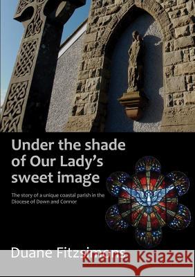 Under the Shade of Our Lady's Sweet Image Duane Fitzsimons 9780957462670 Clive Scoular - książka