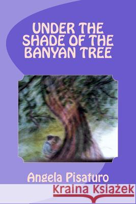 Under the Shade of the Banyan Tree MS Angela Pisaturo 9781547109746 Createspace Independent Publishing Platform - książka
