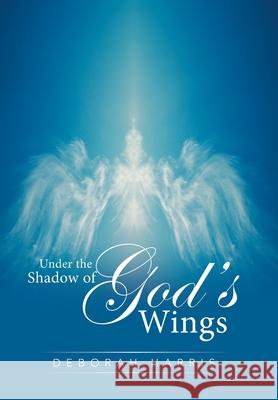 Under the Shadow of God's Wings Deborah Harris 9781796048780 Xlibris Us - książka