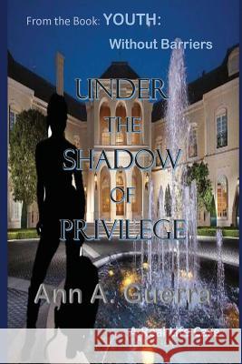 Under the Shadow of Privilege: A Real Life Case MS Ann a. Guerra MR Daniel Guerra 9781718791824 Createspace Independent Publishing Platform - książka