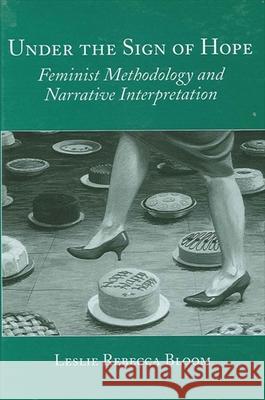 Under the Sign of Hope: Feminist Methodology and Narrative Interpretation Leslie Rebecca Bloom Deborah P. Britzman 9780791439180 State University of New York Press - książka