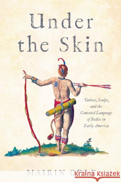 Under the Skin: Tattoos, Scalps, and the Contested Language of Bodies in Early America Mairin Odle 9781512823165 University of Pennsylvania Press - książka