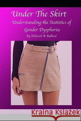 Under the Skirt: Transgender Issues for Cisgender People Ballard, Deborah R. 9798432675606 Independently published - książka