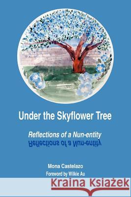 Under the Skyflower Tree: Reflections of a Nun-entity Castelazo, Mona 9780595336647 iUniverse - książka