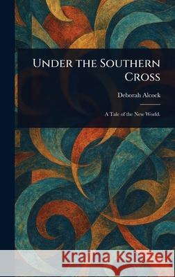 Under the Southern Cross Deborah Alcock 9781025253701 Anson Street Press - książka
