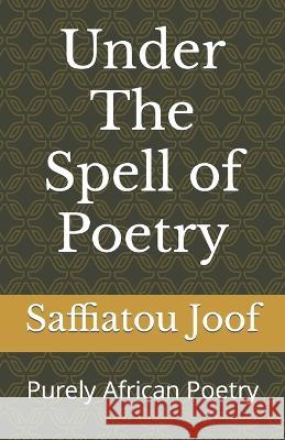 Under The Spell of Poetry Saffiatou Joof   9789983941838 978-9983-94-183-8 - książka