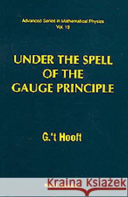 Under the Spell of the Gauge Principle G. 'T Hooft Gerard ' 9789810213084 World Scientific Publishing Company - książka