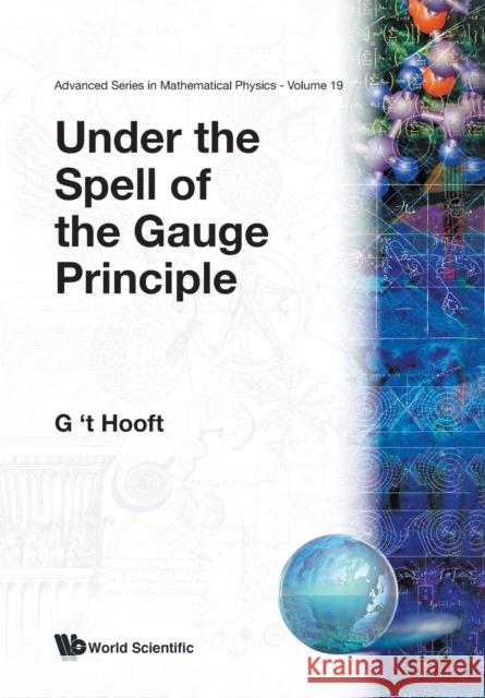 Under the Spell of the Gauge Principle 't Hooft, Gerard 9789810213091 World Scientific Publishing Company - książka