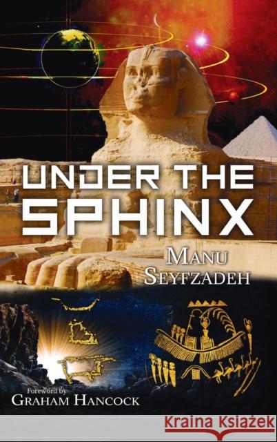 Under the Sphinx: the Search for the Hieroglyphic Key to the Real Hall of Records. Manu Seyfzadeh Graham Hancock 9781948261630 Hugo House Publishers - książka