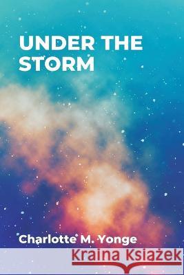 Under the Storm Charlotte M. Yonge 9789395675482 Vij Books India - książka