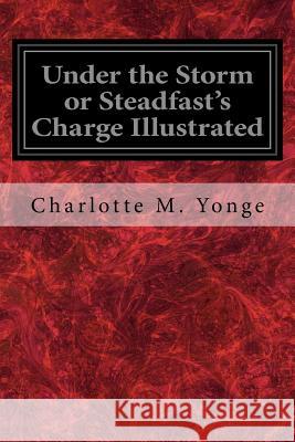 Under the Storm or Steadfast's Charge Illustrated Charlotte M. Yonge 9781547031252 Createspace Independent Publishing Platform - książka