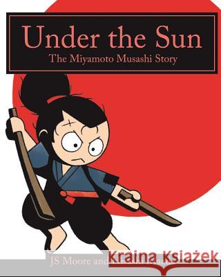 Under the Sun: The Miyamoto Musashi Story Js Moore Hisashi Maeda 9781502804914 Createspace - książka