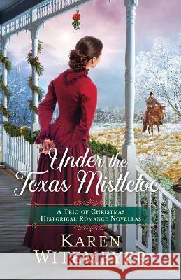 Under the Texas Mistletoe Witemeyer, Karen 9780764239465 Bethany House Publishers - książka