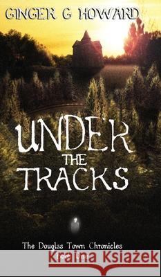 Under the Tracks Ginger G Howard 9780578966830 Gemini Pacific Publishing - książka