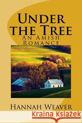 Under the Tree: An Amish Romance Hannah Weaver 9781974581689 Createspace Independent Publishing Platform - książka