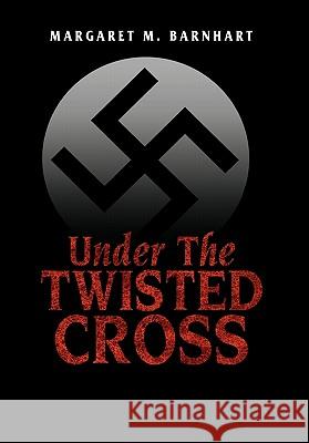 Under the Twisted Cross Margaret M. Barnhart 9781453572429 Xlibris Corporation - książka