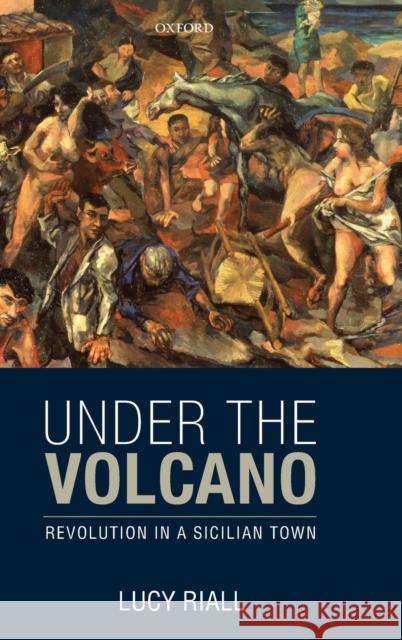 Under the Volcano: Revolution in a Sicilian Town Riall, Lucy 9780199646494  - książka