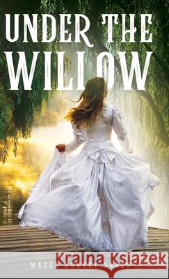 Under the Willow Madge Hurley Jones 9781736563007 Trinity Rapture, LLC - książka