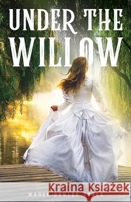 Under the Willow Madge Hurley Jones 9781736563014 Trinity Rapture, LLC - książka