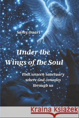 Under the Wings of the Soul: That unseen sanctuary where God consoles through us Ouari, Samy 9798265354747 Independently Published - książka