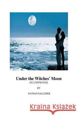 Under the Witches' Moon (Illustrated) Nathan Gallizier Nongnuch Yamwong Adichsorn Yamwong 9781518865343 Createspace Independent Publishing Platform - książka